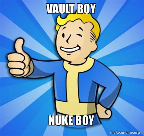 Vault Boy Nuke Boy Vault Boy Fallout 4 Game Make A Meme