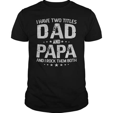 I Have Two Titles Dad And Papa Fathers Day T Shirt