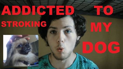 Addicted To Stroking My Dog Parody Youtube