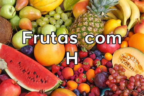 Frutas Com H