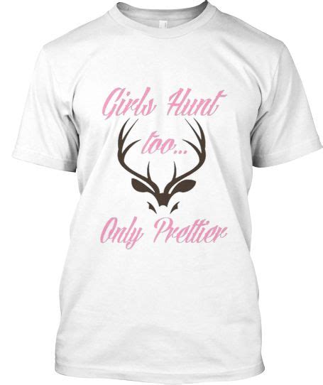 Girls Hunt Too Tee Teespring Hunting Girls Mens Tshirts Hunting Shirts