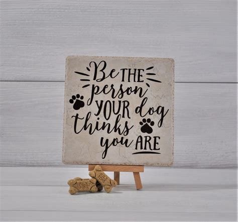 Be The Person Your Dog Thinks You Are Tile Quote Pet