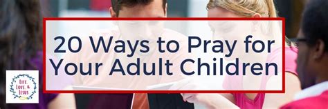 20 Ways To Pray For Your Adult Children Life Love And Jesus