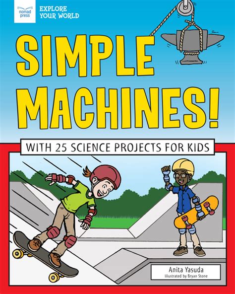 Simple Machines With 25 Science Projects For Kids