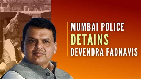 Mumbai Police Detains Former Maharashtra Cm Devendra Fadnavis Over