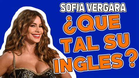 Analizando El Inglés De Sofía Vergara Youtube