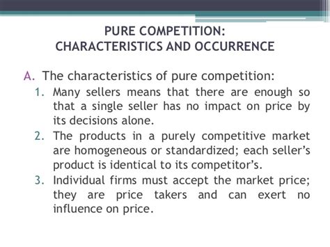 Generally, a perfectly competitive market exists when every participant is a price taker, and no participant influences the price of the product it. ️ Characteristics of pure competition market structure. A ...