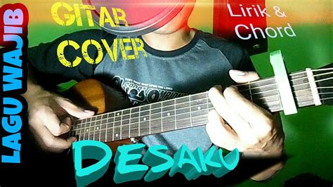 Desaku Lagu Wajib Lirik Dan Chord Guitar Cover By Van Youtube