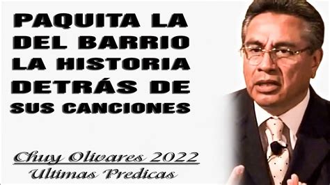 Chuy Olivares 2022 Ultimas Predicas Paquita La Del Barrio La Historia Detrás De Sus Canciones