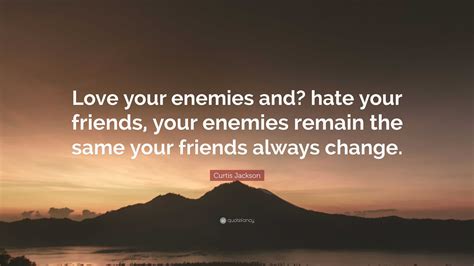 Curtis Jackson Quote “love Your Enemies And Hate Your Friends Your