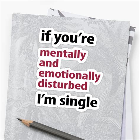 If Youre Mentally And Emotionally Disturbed Im Single Sticker By