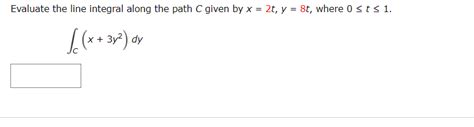 solved evaluate the line integral along the path c given by