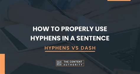 How To Properly Use Hyphens In A Sentence Hyphens Vs Dash