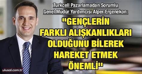 Turkcell Pazarlamadan Sorumlu Genel M D R Yard Mc S Alper Ergenekon