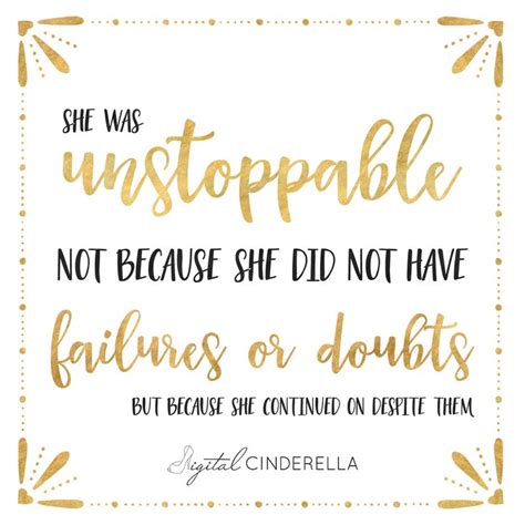 One Of My Favorite Quotes She Was Unstoppable Not Because She Did Not