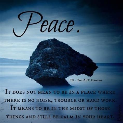 Peace Is The Ability To Be Truly Calm In The Midst Of Turmoil Wise