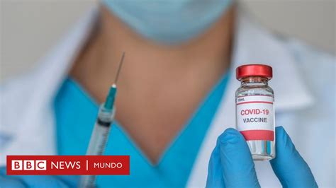 Vacunas Contra El Coronavirus Las Fortalezas Y Debilidades De Las Nueve Candidatas M S