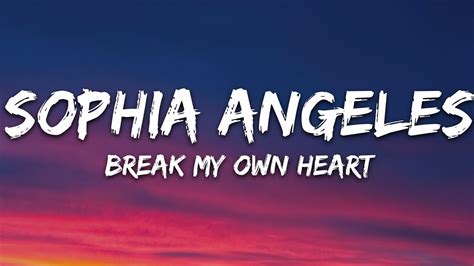 Sophia Angeles Break My Own Heart Lyrics Youtube