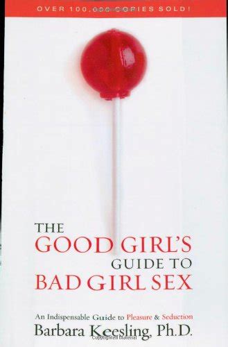 The Good Girl S Guide To Bad Girl Sex An Indispensable Resource For