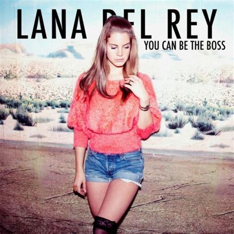 Lana Del Rey You Can Be The Boss 2010