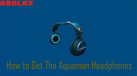 How To Get Aquaman Headphones Roblox
