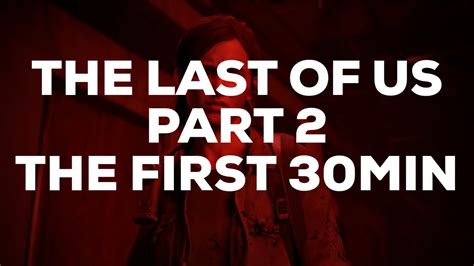 The Last Of Us Part 2 The First 30 Minutes Youtube
