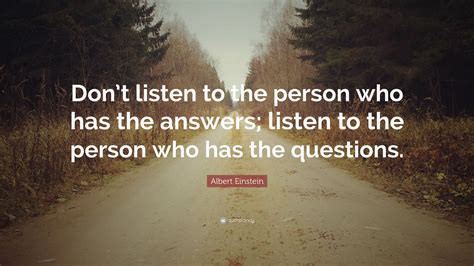 Albert Einstein Quote: “Don’t listen to the person who has the answers