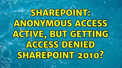 Sharepoint Anonymous Access Active But Getting Access Denied