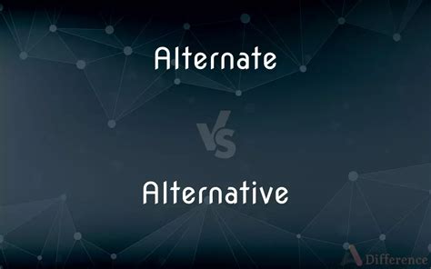 Alternate Vs Alternative — Whats The Difference