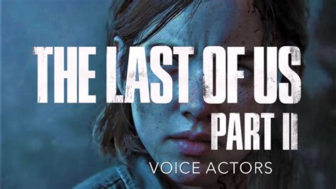 The Last Of Us Part Ii Voice Actors Youtube