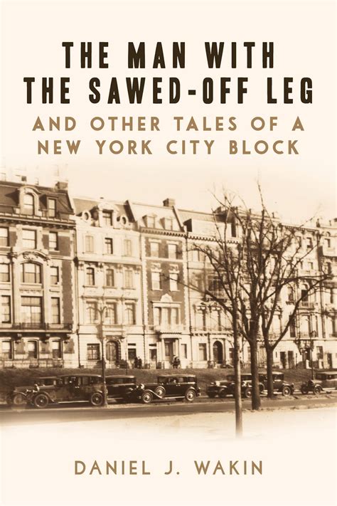 The Man With The Sawed Off Leg And Other Tales Of A New York City Block