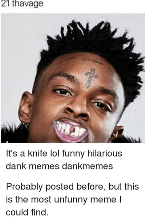 21 Thavage Its A Knife Lol Funny Hilarious Dank Memes