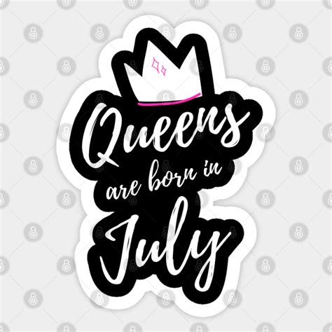 Queens Are Born In July Happy Birthday July Birthday Quotes