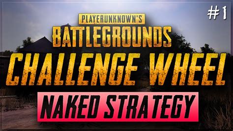 Pubg Challenge Wheel Naked Strategy Works Youtube