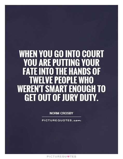 When You Go Into Court You Are Putting Your Fate Into The Hands