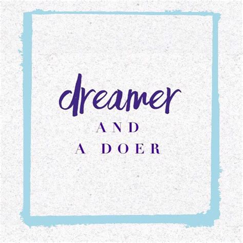 Dreamer And A Doer The Dreamers Inspiration Life
