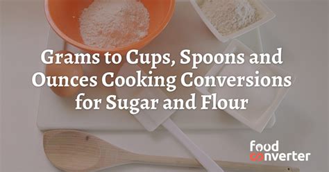 This chart helps you convert measurements from cups to grams and ounces, depending on what your recipe calls for. Grams to Cups, Spoons and Ounces Cooking Conversions for Sugar and Flour - Food Converter