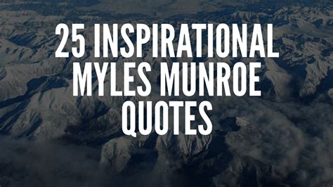 25 Inspirational Myles Munroe Quotes