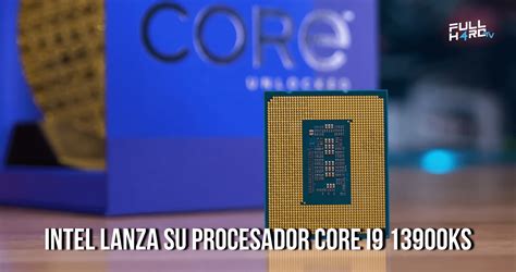 Intel Lanza El Procesador Core I9 13900ks Fhgamer