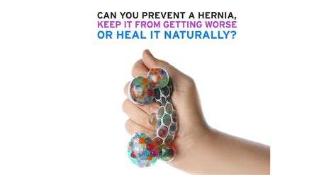 Can You Prevent A Hernia Keep It From Getting Worse Or Heal It