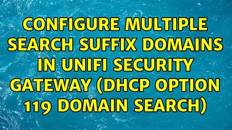 Configure Multiple Search Suffix Domains In Unifi Security Gateway