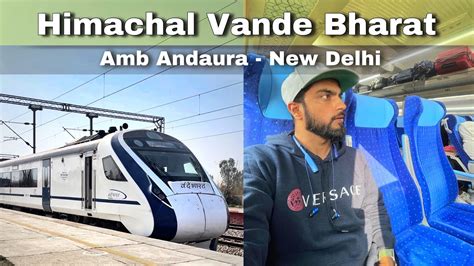 Himachal Vande Bharat Express Train Journey Amb Andaura To New Delhi