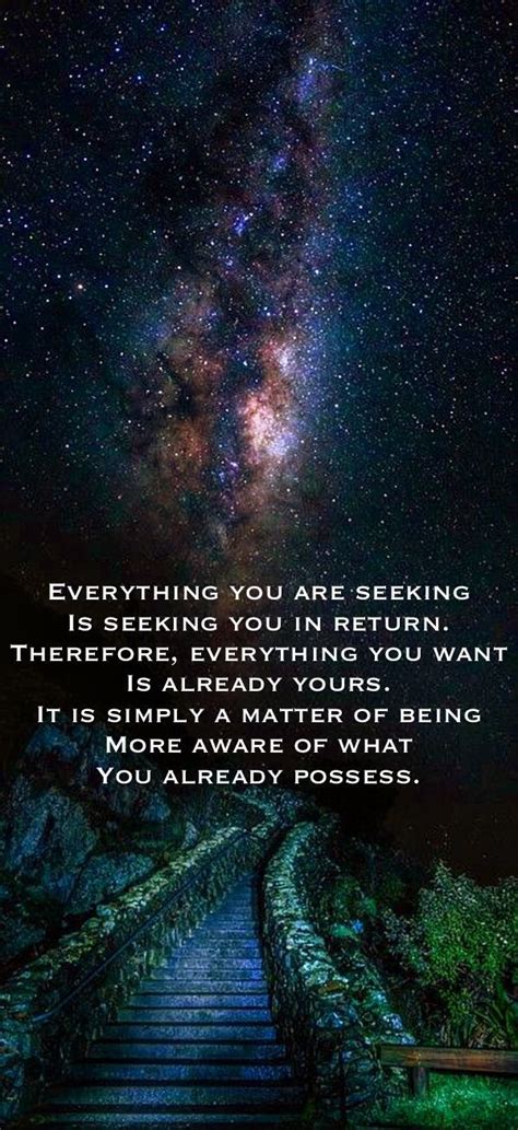 Everything You Are Seeking Is Seeking You In Return Therefore