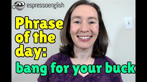 English Phrase Of The Day Bang For Your Buck Youtube