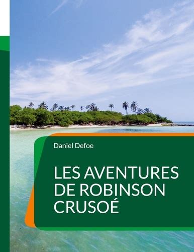 Les Aventures De Robinson Crusoé De Daniel Defoe Grand Format Livre Decitre