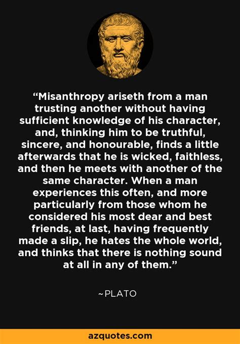 Plato Quote Misanthropy Ariseth From A Man Trusting Another Without Having Sufficient
