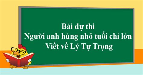 Chỉ cần giãn cách 15 ngày theo chỉ thị 16 là đủ. Bài dự thi Người anh hùng nhỏ tuổi chí lớn viết về Lý Tự Trọng
