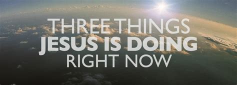 Three Things Jesus Is Doing Right Now — Jason Johnson Blog