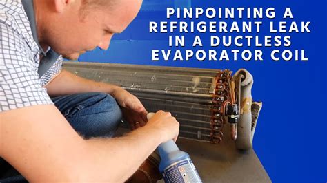Pinpointing A Refrigerant Leak In A Ductless Evaporator Coil Youtube