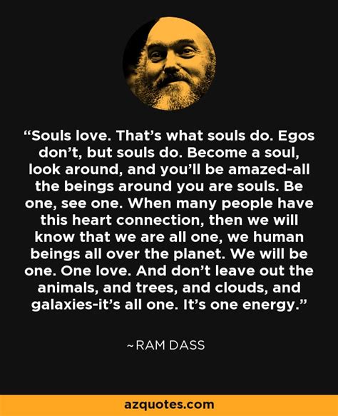 Ram Dass Quote Souls Love Thats What Souls Do Egos Dont But Souls